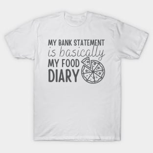 My Bank Statement Is Basically My Food Diary Pizza Design T-Shirt